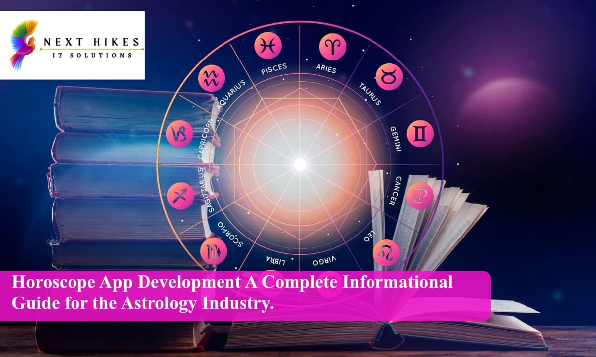 Horoscope App Development  A Complete Informational Guide for the Astrology Industry.