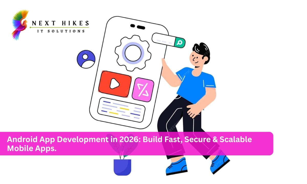 Android App Development in 2026: Build Fast, Secure & Scalable Mobile Apps.
