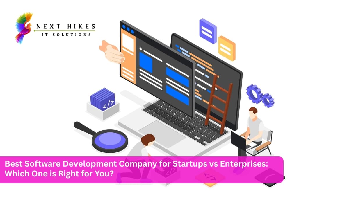 Best Software Development Company for Startups vs Enterprises: Which One is Right for You?