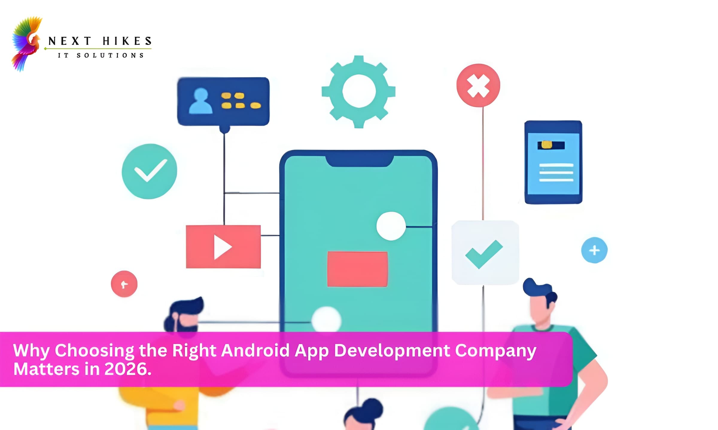 Why Choosing the Right Android App Development Company Matters in 2026.