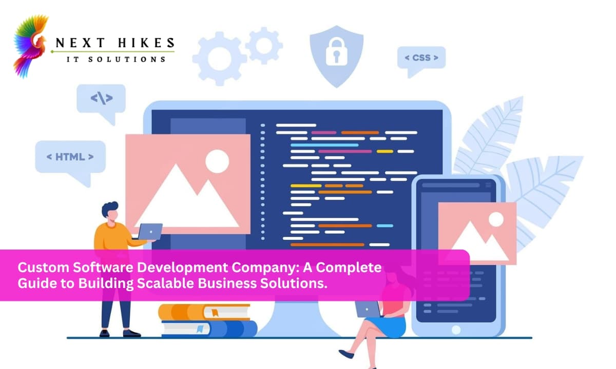 Custom Software Development Company: A Complete Guide to Building Scalable Business Solutions.