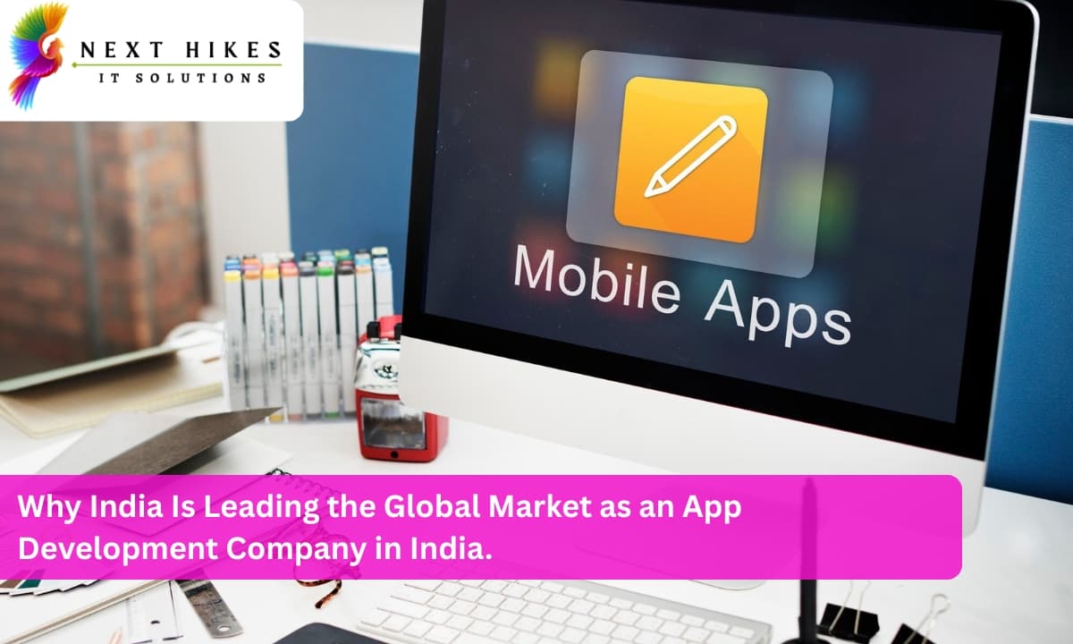 Why India Is Leading the Global Market as an App Development Company in India.