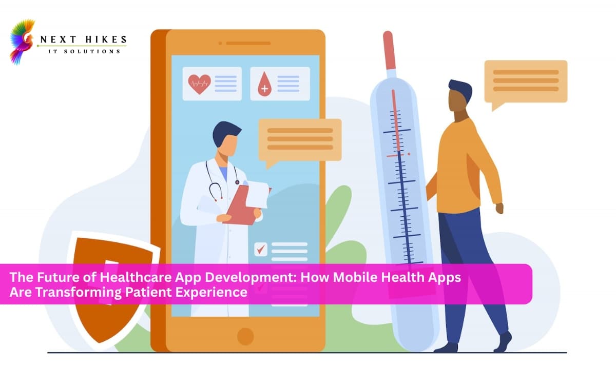 The Future of Healthcare App Development: How Mobile Health Apps Are Transforming Patient Experience
